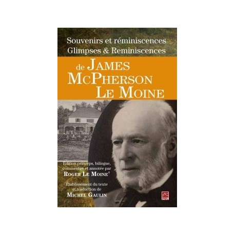 Souvenirs et réminiscences Glimpses Reminiscences de James McPherson Le Moine, de Roger Le Moine et Michel Gaulin : Chapter 1