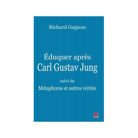 Éduquer après Carl Gustav Jung - suivi de Métaphores et autres vérités, by Richard Gagnon : Chapter 4