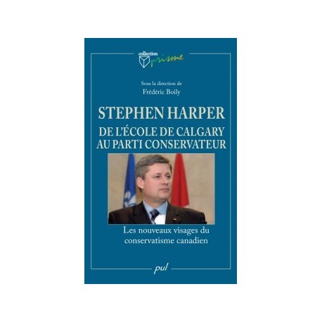 Stephen Harper. De l’école de Calgary au Parti conservateur. Les nouveaux visages du conservatisme canadien : Chapter 1