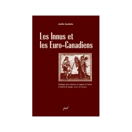 Les Innus et les Euro-Canadiens. Dialogue des cultures et rapport à l’Autre à travers le temps, by Joëlle Gardette : Chapter 1