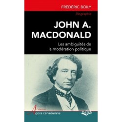 John A. Macdonald : les ambiguïtés de la modération politique, by Frédéric Boily : Content