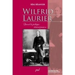 Wilfrid Laurier. Quand la politique devient passion. 2ème édition, by Réal Bélanger : Content