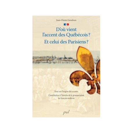 D’où vient l’accent des Québécois? Et celui des Parisiens ?, by Jean-Denis Gendron : Introduction