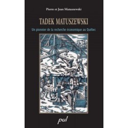 Tadek Matuszewski. Un pionnier de la recherche économique au Québec, by Jean Matuszewski, Pierre Matuszewski : Avant-propos