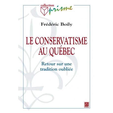 Le conservatisme au Québec. Retour sur une tradition oubliée, by Frédéric Boily : Contents