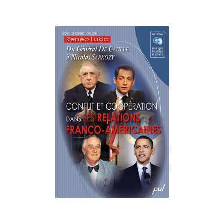 Conflit et coopération dans les relations franco-américaines. Du Général De Gaulle à Nicolas Sarkozy : Introduction
