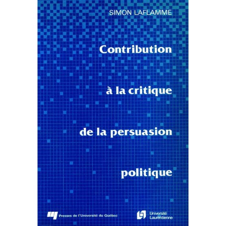 Contribution à la critique de la persuasion politique de Simon Laflamme : sommaire