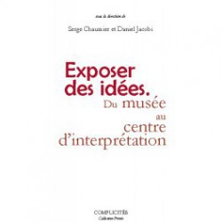 Exposer des idées. Du musée au centre d'interprétation sous la direction de Serge Chaumier et Daniel Jacobi / SOMMAIRE