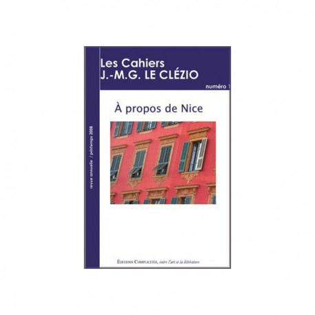 Les cahiers J.-M.G. Le Clézio n°1 : A propos de Nice sous la direction de Madeleine Borgomano / CONTENTS