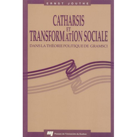 Catharsis et transformation sociale dans la théorie politique de Gramsci d’Ernst Jouthe / CONTENTS