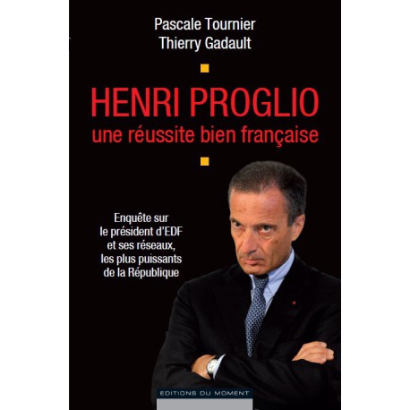 Henri Proglio une réussite bien française de Pascale Tournier et Thierry Gadault / CONTENTS
