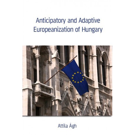 Anticipatory and Adaptive Europeanization of Hungary : Chapter 1
