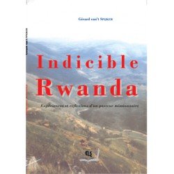 Indicible Rwanda de Gérard Van't Spijker : Sommaire