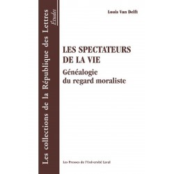 Les Spectateurs de la vie. Généalogie du regard moraliste de Louis Van Delft : Table of contents
