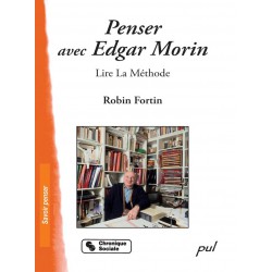 Penser avec Edgar Morin : Lire La Méthode de Robin Fortin : Bibliographie sur Edgar Morin