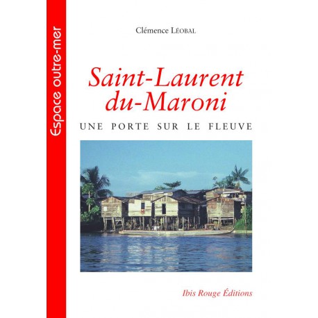 Saint-Laurent du-Maroni, une porte sur le fleuve, de Clémence Léobal : Table of contents