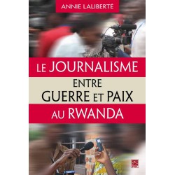 Le Journalisme entre guerre et paix au Rwanda : Table of contents