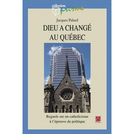Dieu a changé au Québec, de Jacques Palard : Sommaire