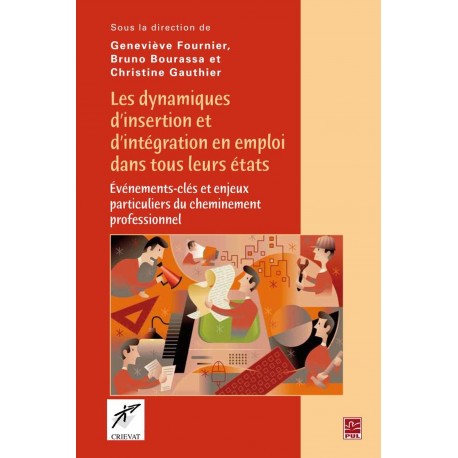Les dynamiques d'insertion et d'intégration en emploi dans tous leurs états, de Geneviève Fournier, Bruno Bourassa et Christine 