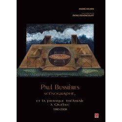 Paul Bussières scénographe, et la pratique théâtrale à Québec 1960-2008, de Denis Denoncourt sur artelittera.com
