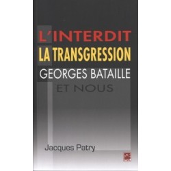 L’interdit,la transgression,Georges Bataille et nous, de Jacques Patry : Content